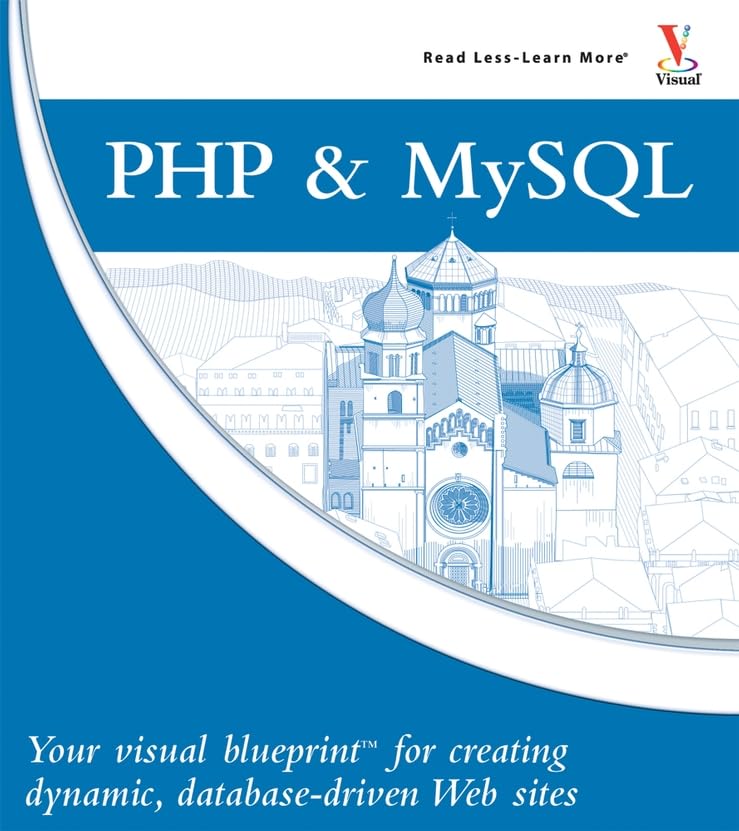 PHP and MySQL: Your Visual Blueprint for Creating Dynamic, Database-driven Web Sites