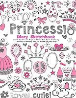 Princess Diary Sketchbook: Journal for Girls: 100+ Pages of 8. 5 X11 Blank Paper for Drawing, Doodling or Sketching with Tiny Doodles on Every Page 1790568951 Book Cover