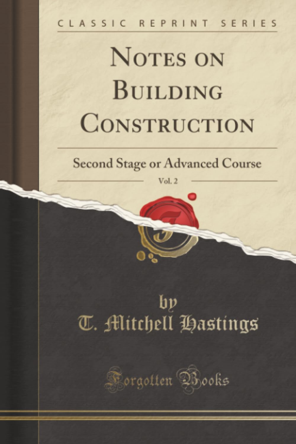 Notes on Building Construction, Vol. 2 (Classic Reprint): Second Stage or Advanced Course: Second Stage or Advanced Course (Classic Reprint)