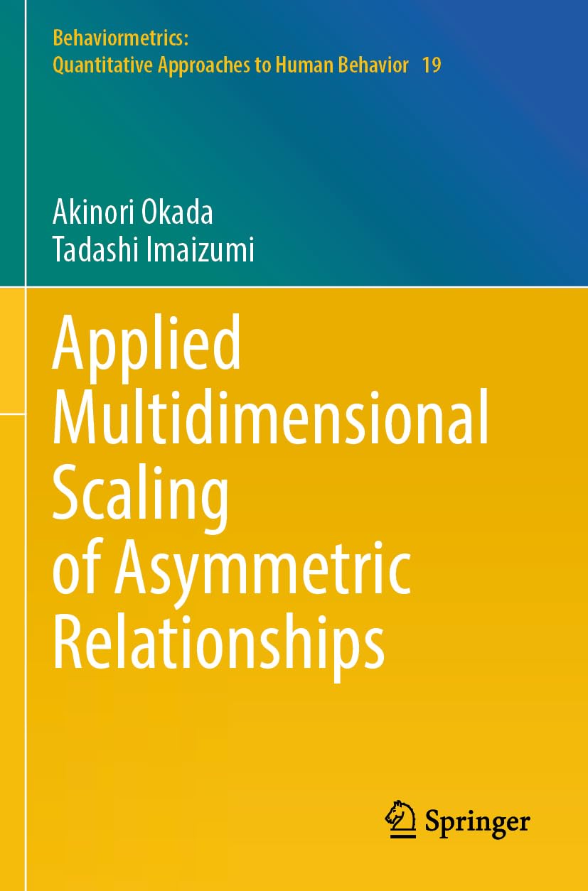Applied Multidimensional Scaling of Asymmetric Relationships (Behaviormetrics: Quantitative Approaches to Human Behavior, 19)