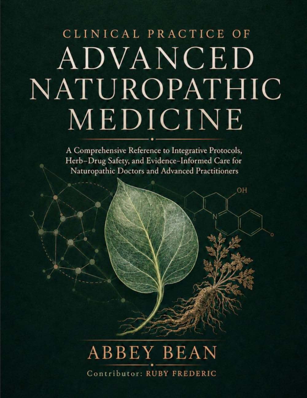 CLINICAL PRACTICE OF ADVANCED NATUROPATHIC MEDICINE: A Comprehensive Reference to Integrative Protocols, Herb–Drug Safety, and Evidence-Informed Care ... Doctors and Advanced Practitioners