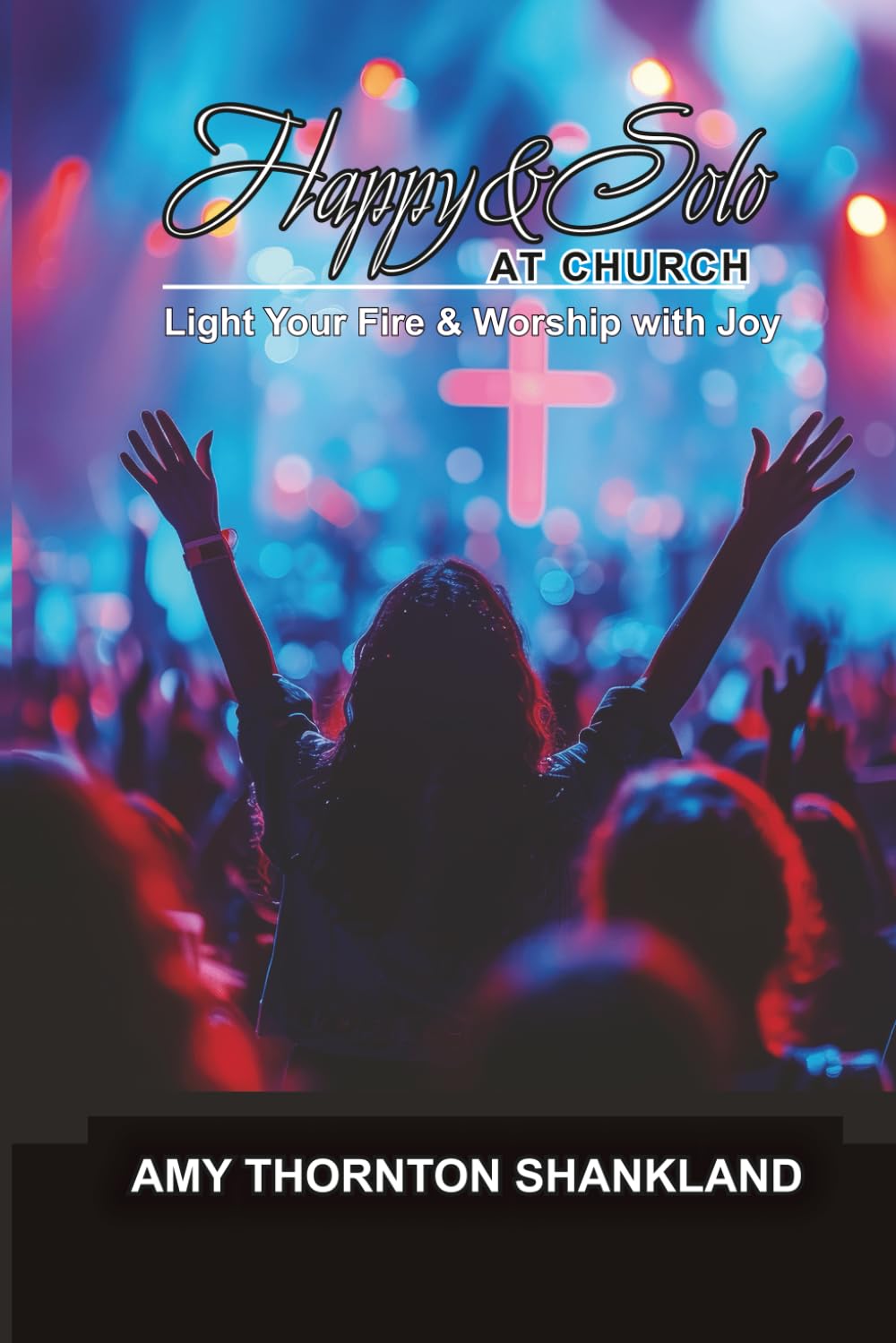 Happy and Solo at Church: Light Your Fire and Worship with Joy