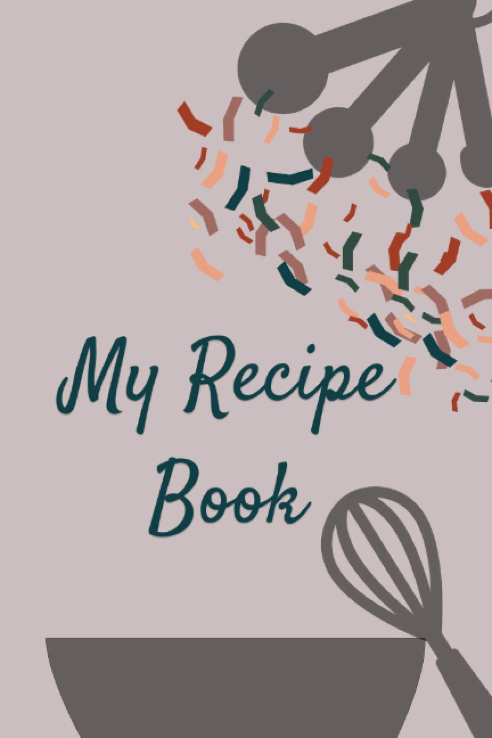 My Recipe Book: Fillable Recipe Notebook