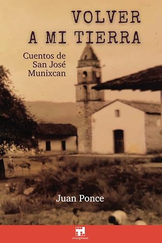 Volver a mi tierra: Cuentos de San Jose Munixcan (Spanish Edition)