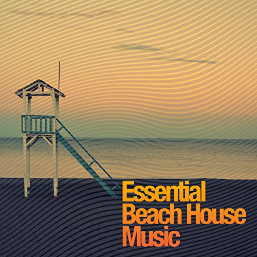 Essential Beach House Music Beach House Club Music