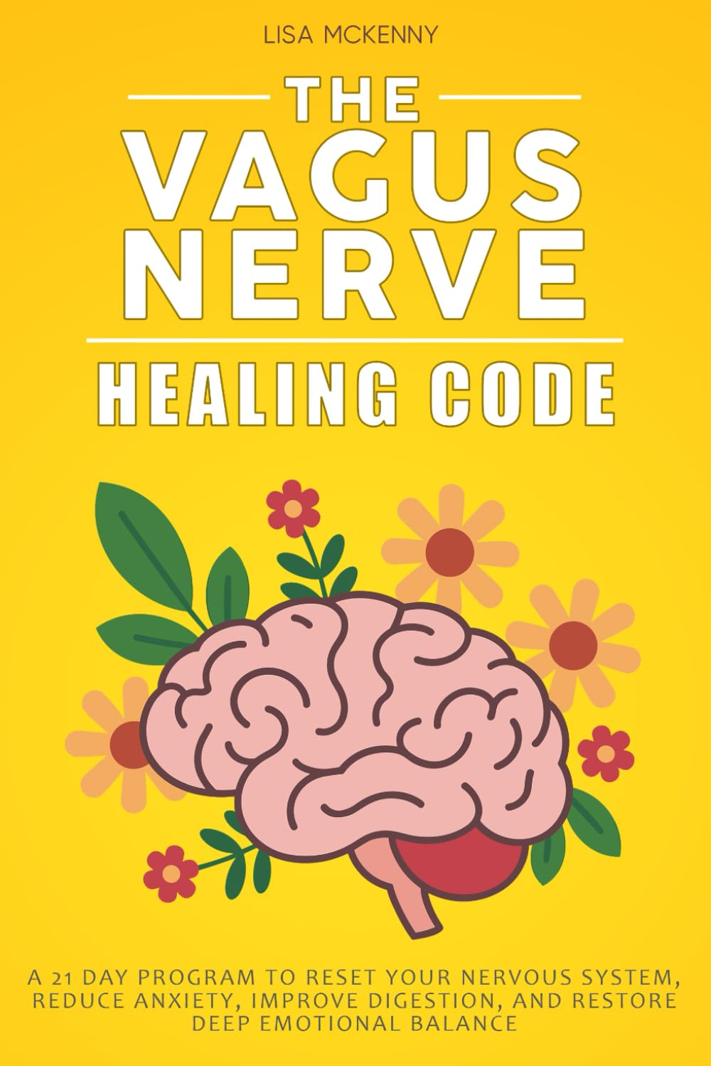 The Vagus Nerve Healing Code: A 21 Day Program to Reset Your Nervous System, Reduce Anxiety, Improve Digestion, and Restore Deep Emotional Balance