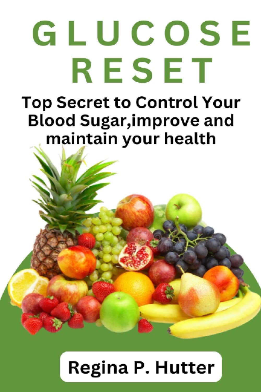 Glucose Reset: Top Secret To Control Your Blood Sugar, Improve And Maintain Your Health