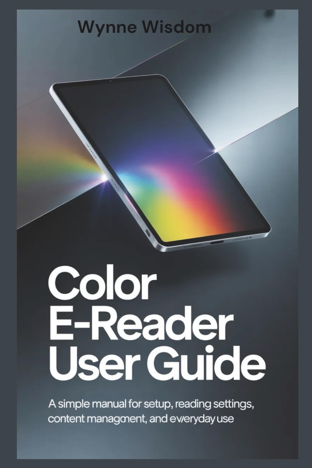 Color E-Reader User Guide: A Simple Manual for Setup, Reading Settings, Content Management, and Everyday Use
