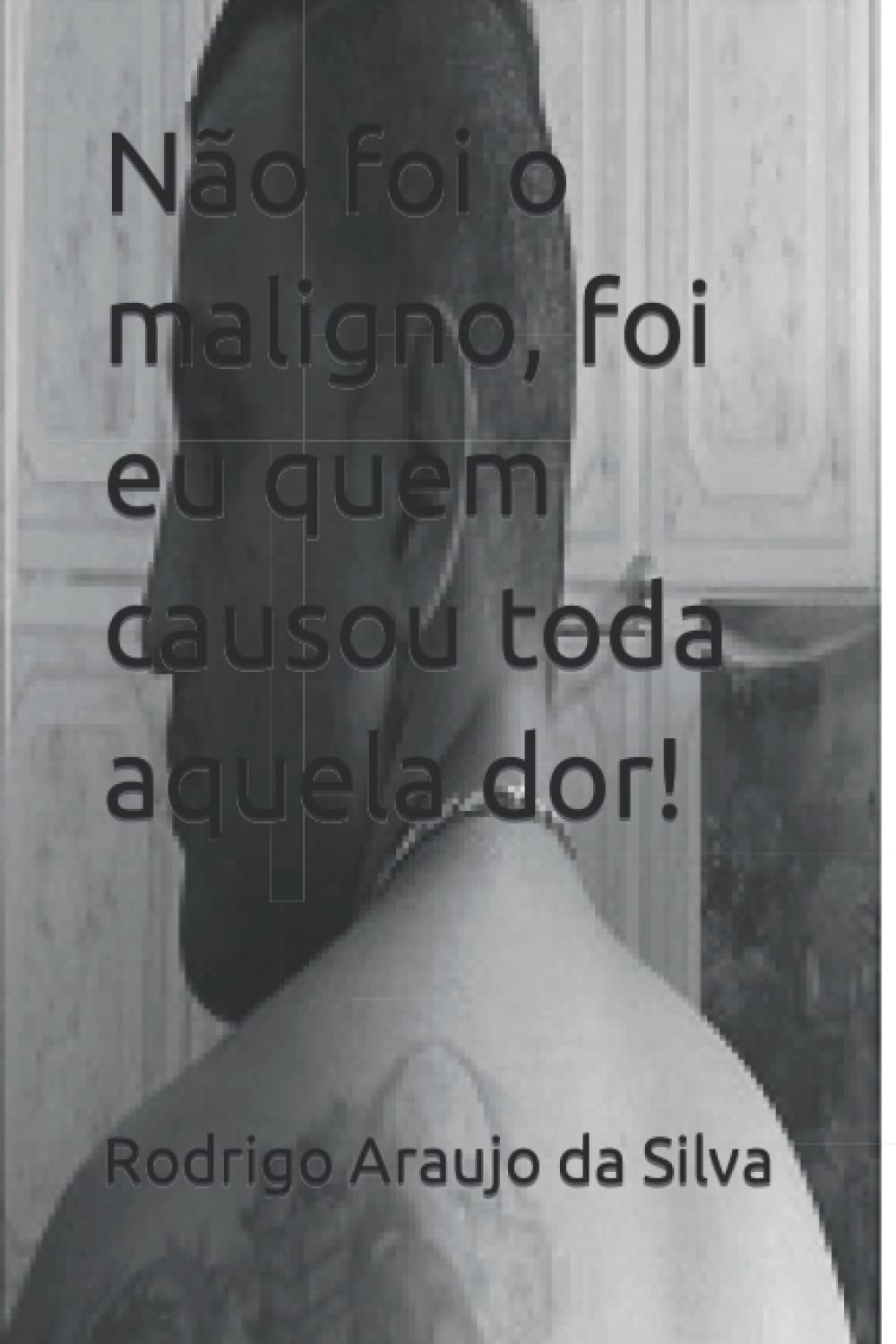 Não foi o maligno, foi eu quem causou toda aquela dor!