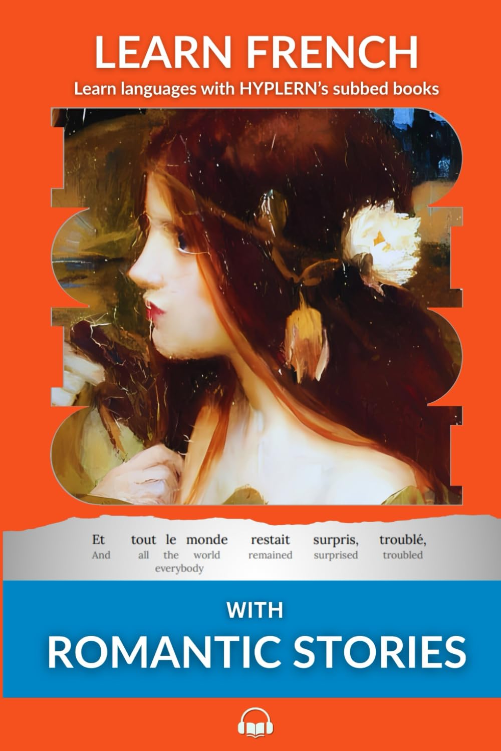 Learn French with Romantic Stories: Interlinear French to English: 7 (Learn French with Interlinear Stories for Beginners and Adva)