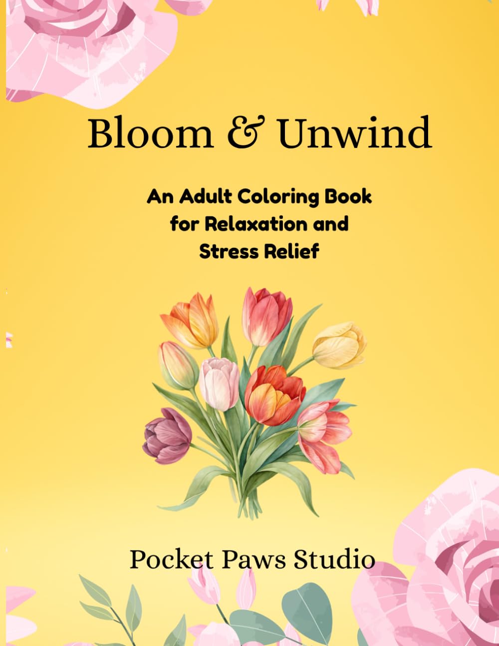 Bloom & Unwind: An Adult Coloring Book for Relaxation and Stress Relief