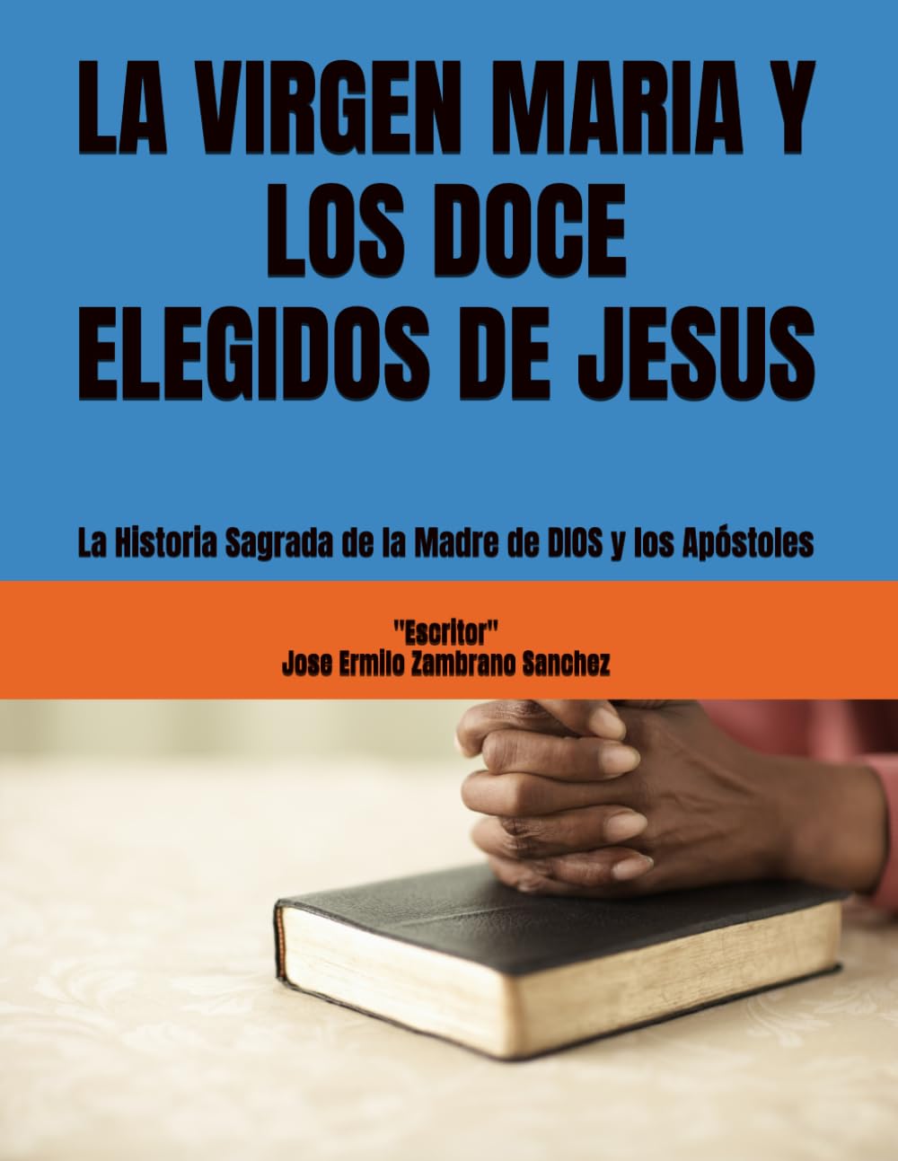 LA VIRGEN MARIA Y LOS DOCE ELEGIDOS DE JESUS: La Historia Sagrada de la Madre de DIOS y los Apóstoles