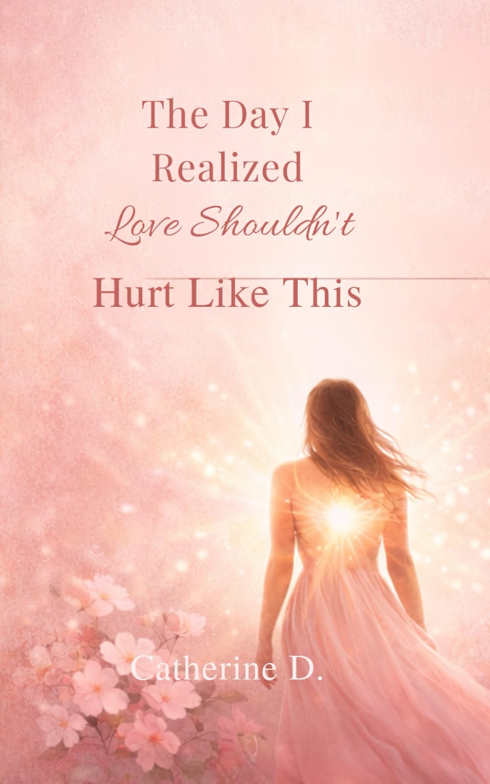 The Day I Realized Love Shouldn’t Hurt Like This: Finding Strength and Love After Betrayal