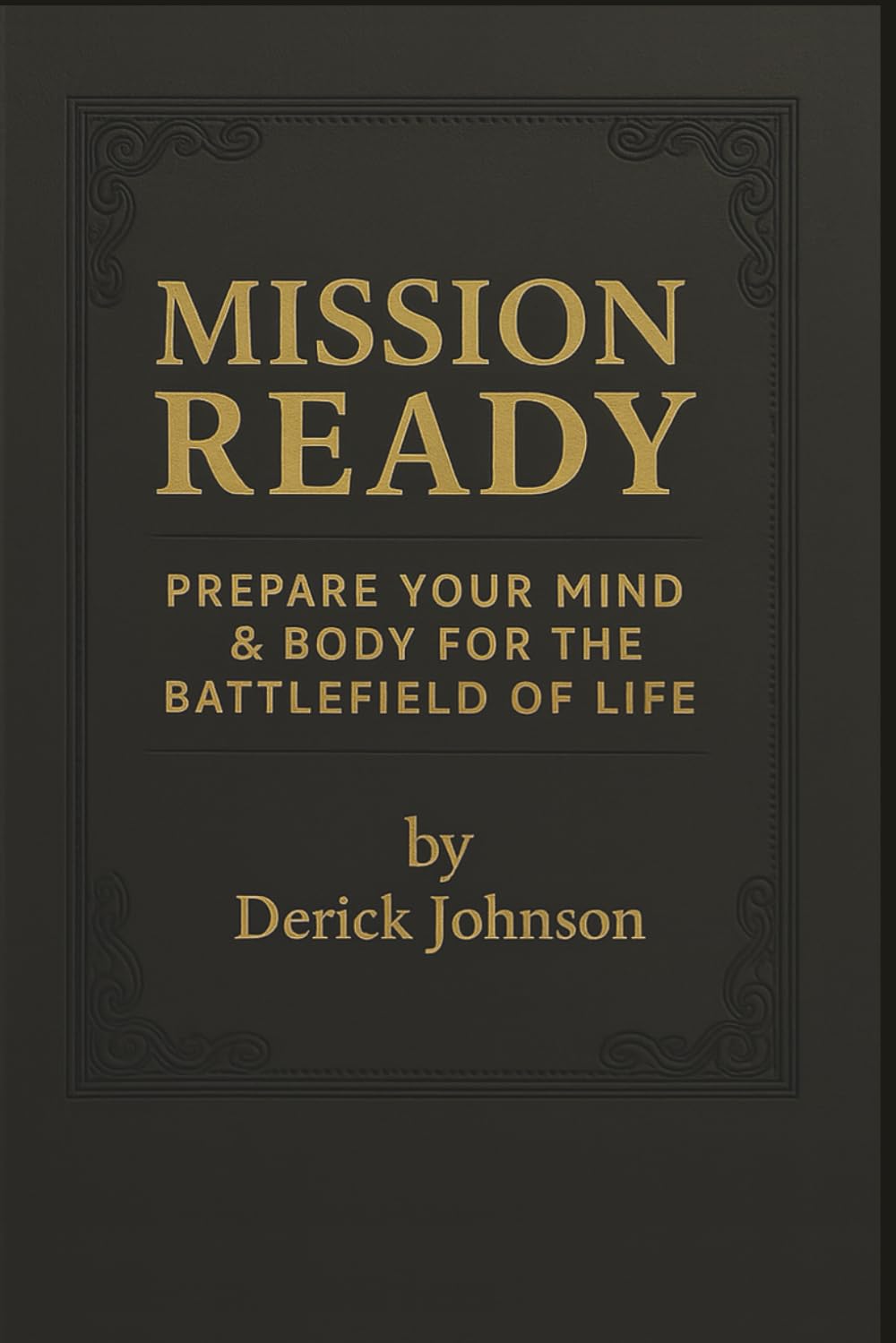 MISSION READY: Prepare Your Mind and Body for the Battlefield of Life