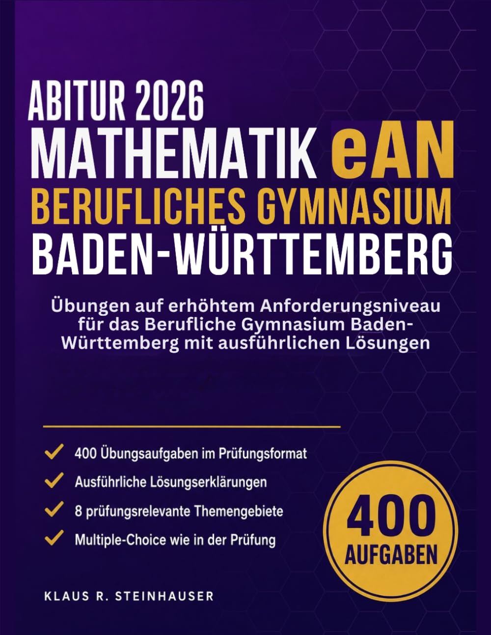 ABITUR 2026 MATHEMATIK eAN Berufliches Gymnasium Baden-Württemberg: Übungen auf erhöhtem Anforderungsniveau für das Berufliche Gymnasium Baden-Württemberg mit ausführlichen Lösungen