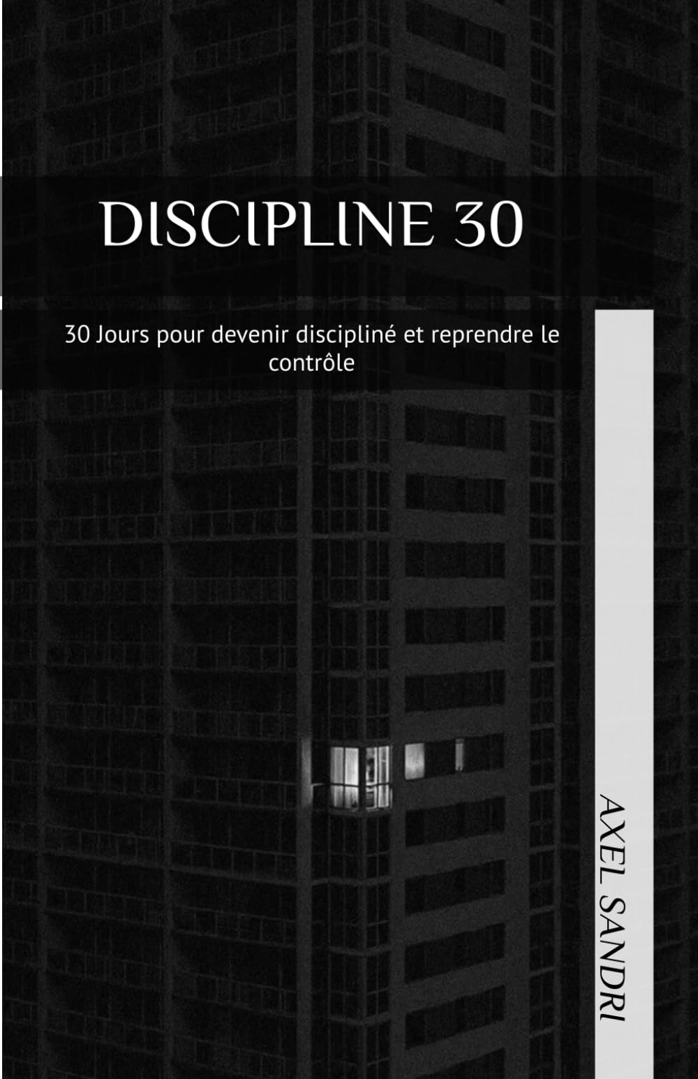 DISCIPLINE 30: 30 Jours pour devenir discipliné et reprendre le contrôle.