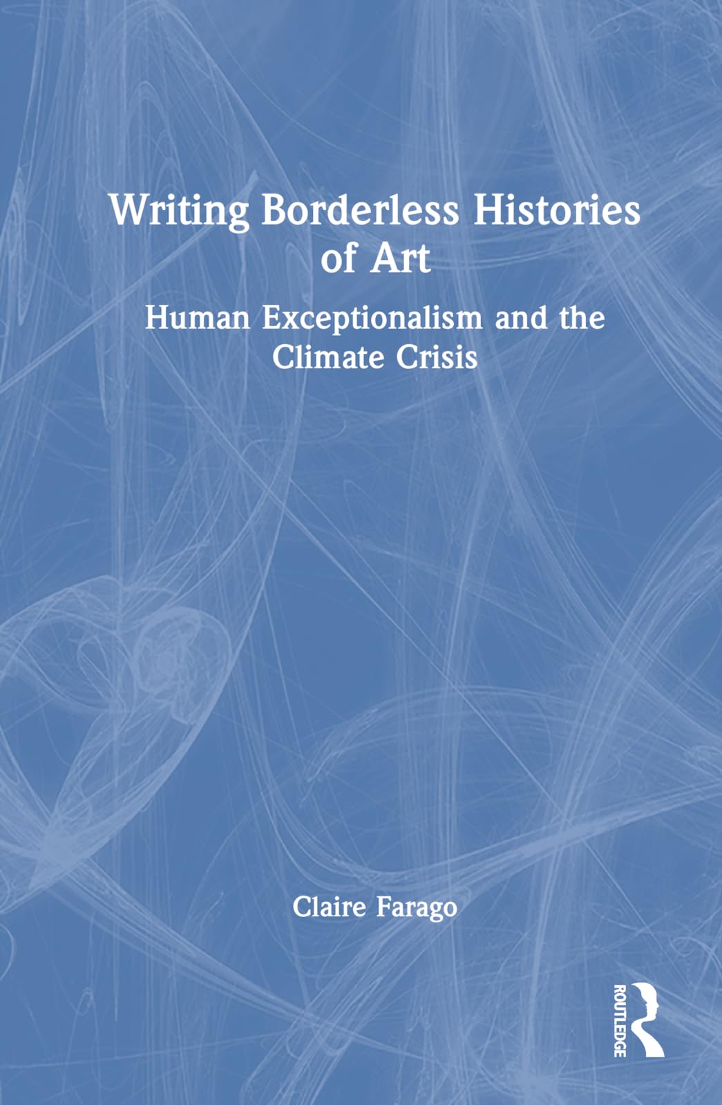 Writing Borderless Histories of Art: Human Exceptionalism and the Climate Crisis