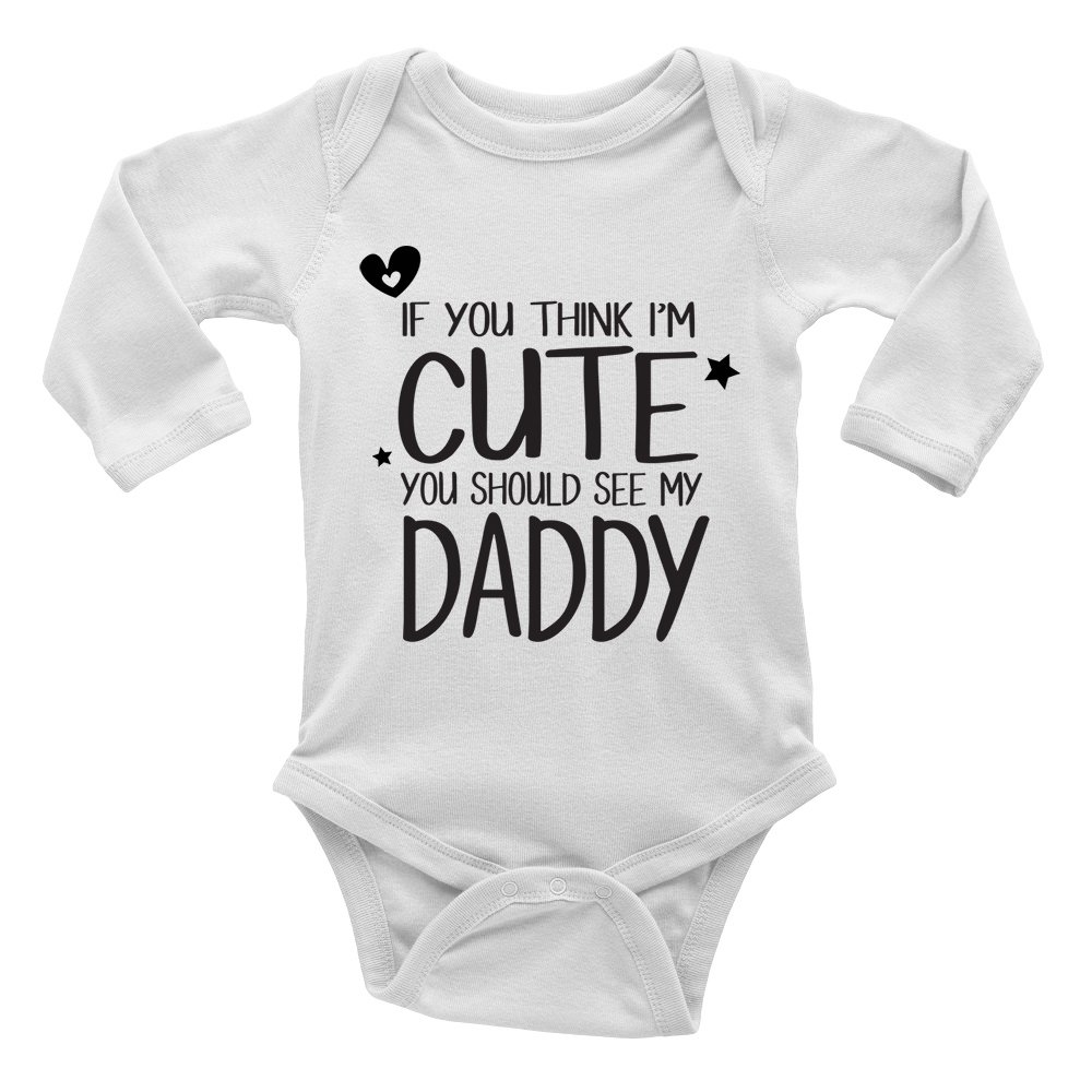 If You Think I'm Cute You Should See My Daddy Boys and Girls Long Sleeve Baby Vest Bodysuit White