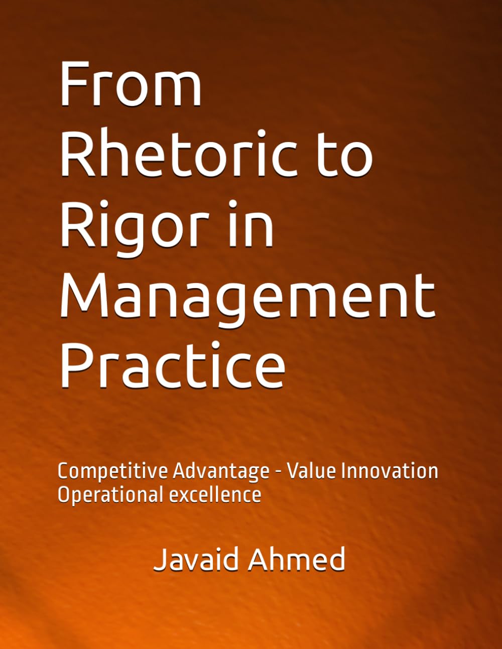 From Rhetoric to Rigor in Management Practice: Competitive Advantage - Value Innovation - Operational excellence