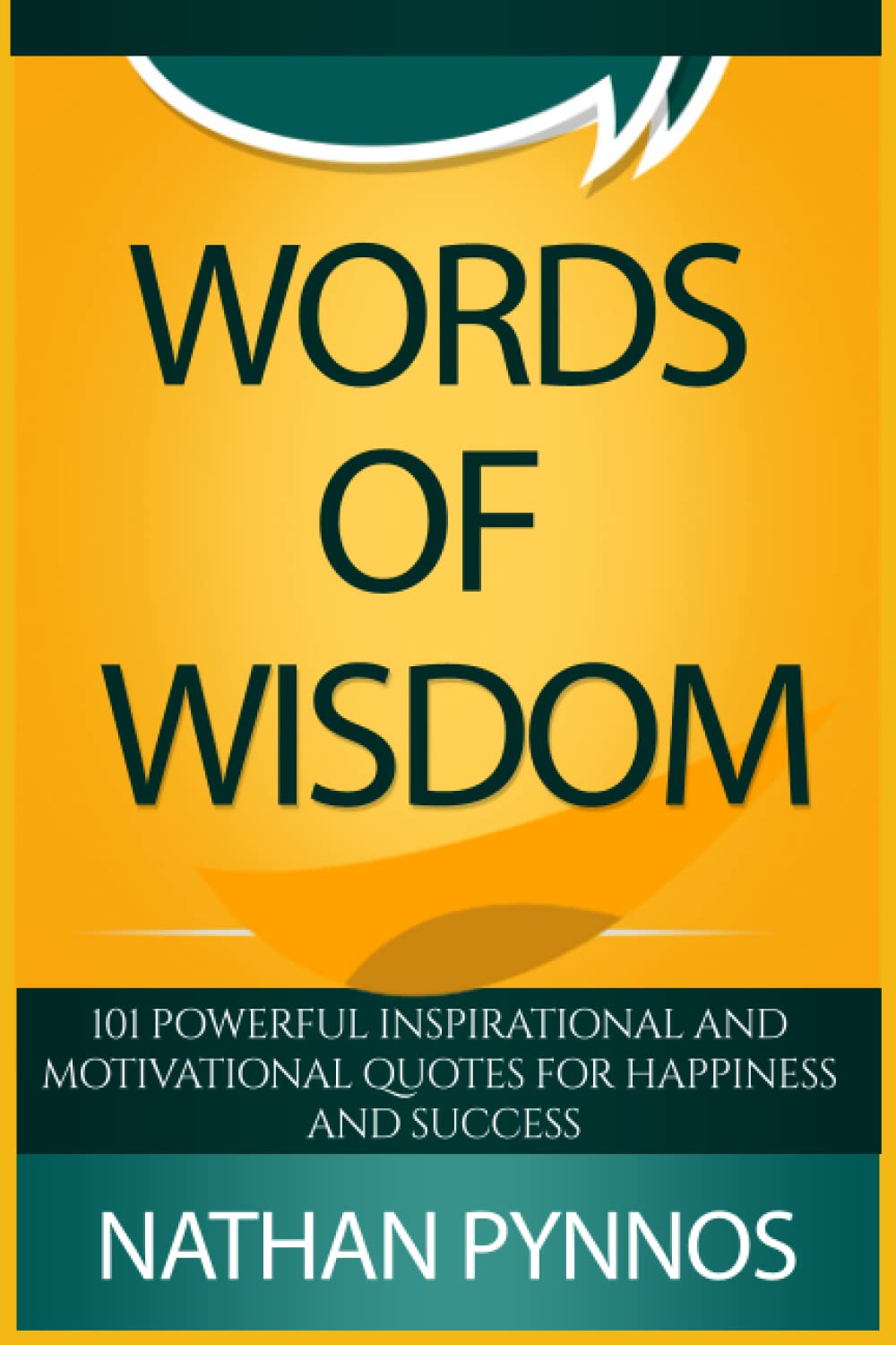 WORDS OF WISDOM: 101 Powerful Inspirational And Motivational Quotes For Happiness And Success (The Build A Better Life Series)