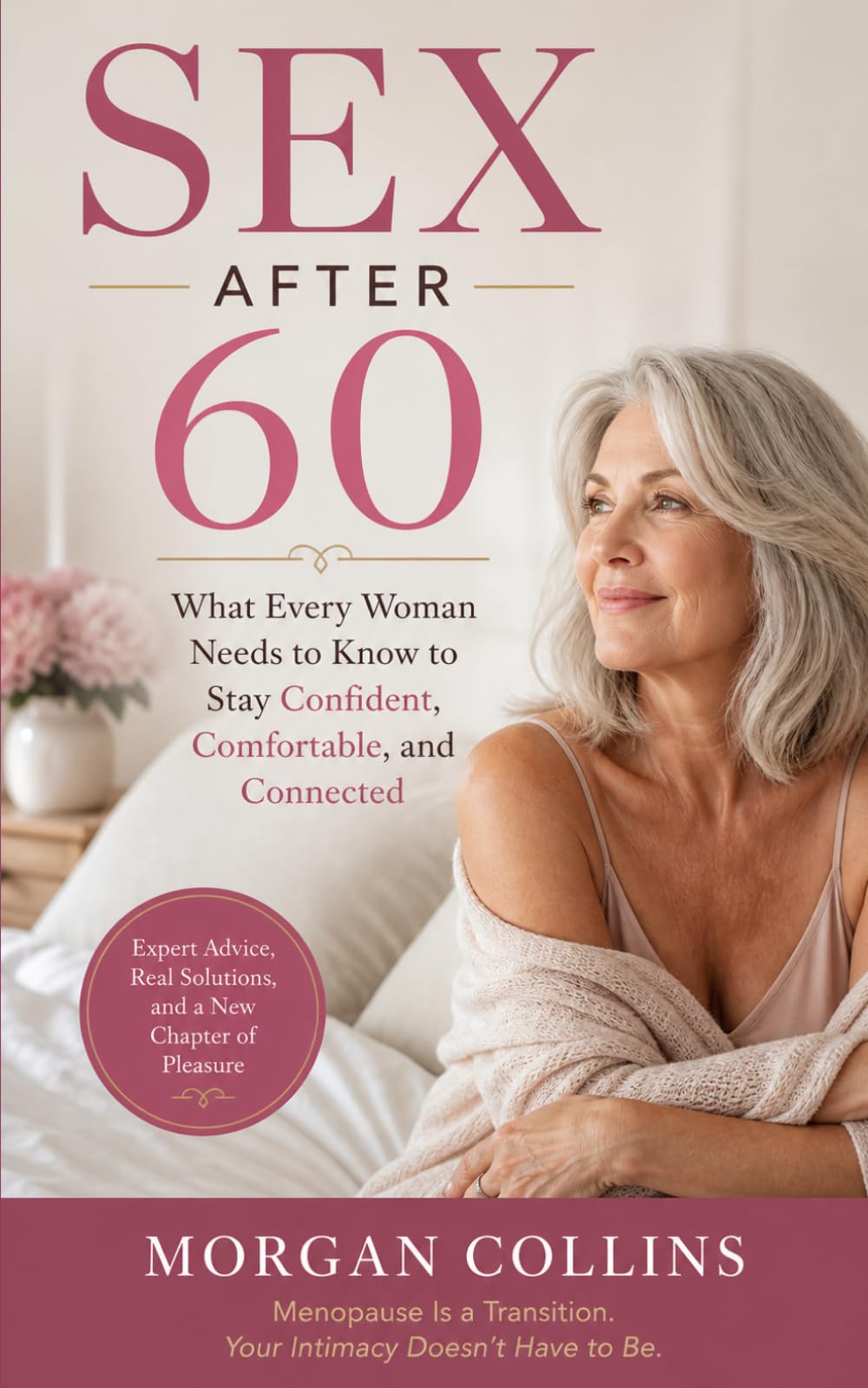 SEX AFTER 60: What Every Woman Needs to Know to Stay Confident, Comfortable, and Connected