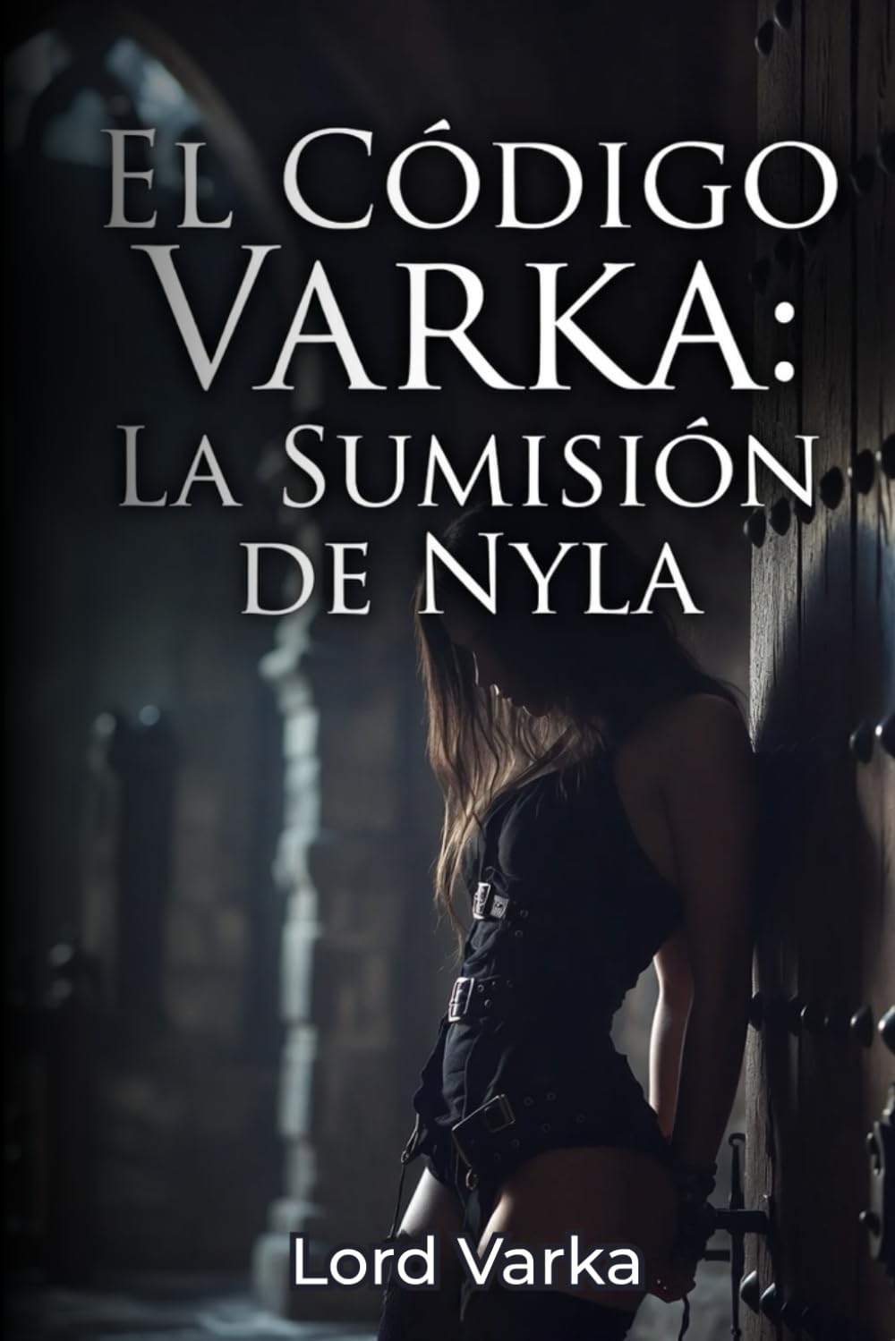 El Código Varka – La sumisión de Nyla: Una Novela BDSM de Dominación Absoluta
