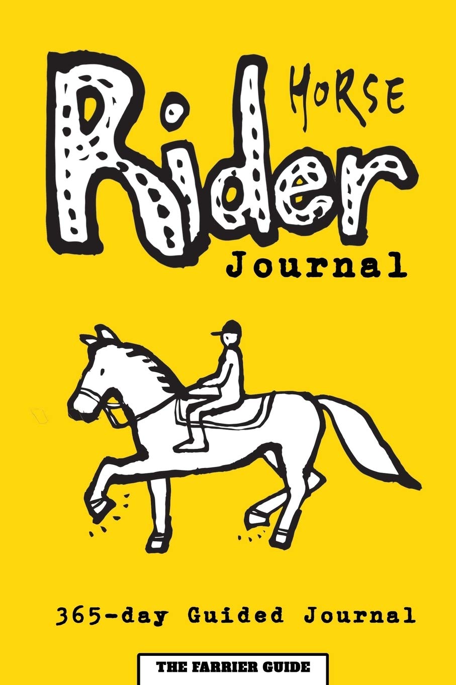 Horse Rider Journal: 365-day Guided Horse Journal With Prompts, Reminders and Horse Quotes to Ease Writing - Includes Sections on Health, Wellness, ... to Horse Riding [6 x 9 Inches / Yellow]