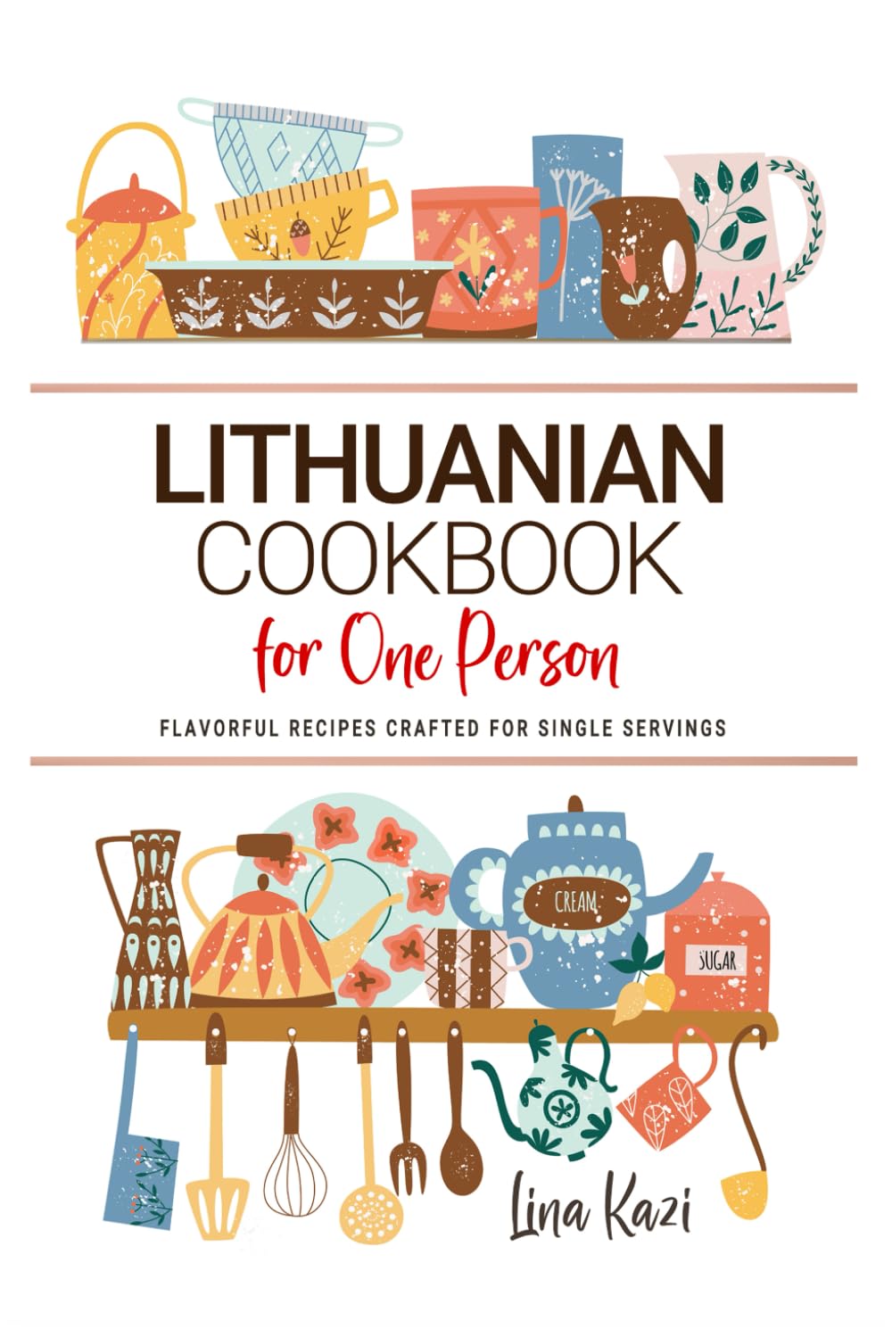 Lithuanian Cookbooks For One Person: Flavorful Lithuanian Recipes Crafted for Single Servings.