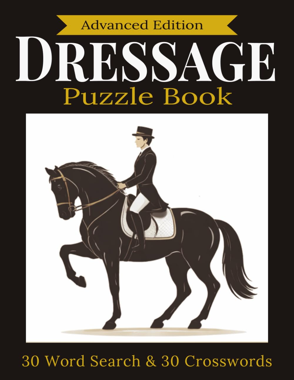 Advanced Dressage Puzzle Book: Master Upper-Level Dressage Terms, Concepts & Movements (Dressage Puzzle Book Series)