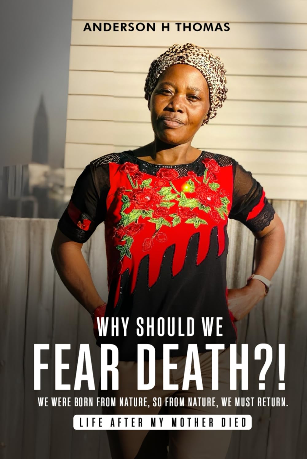 Why Should We Fear Death?!: We Were Born Form Nature, So Form Nature, We Must Return