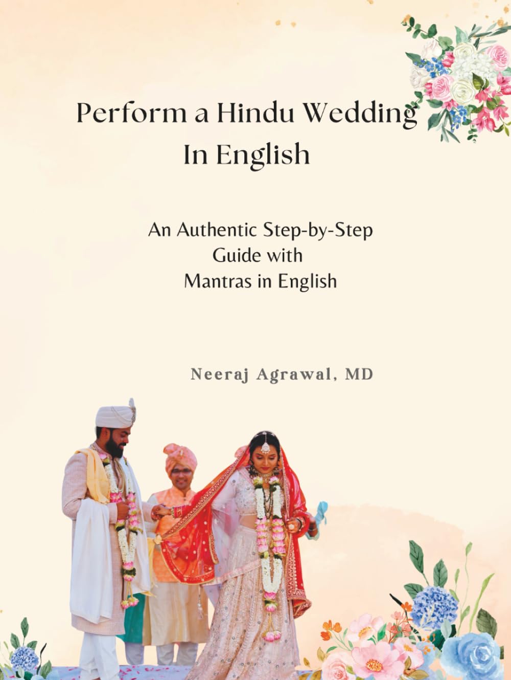 Perform a Hindu Wedding in English: An Authentic Step-by-Step Guide with Mantras in English
