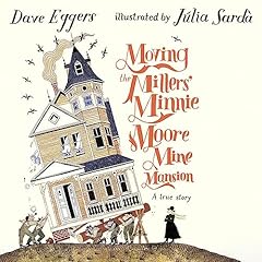 Moving the Millers' Minnie Moore Mine Mansion Audiolibro Por Dave Eggers, Júlia Sardà - illustrator arte de portada