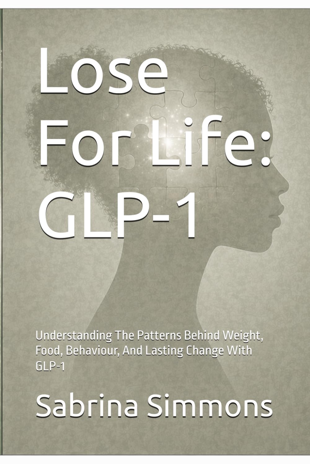 Lose For Life: GLP-1: Understanding The Patterns Behind Weight, Food, Behaviour, And Lasting Change With GLP-1 (Lose For Life Series)