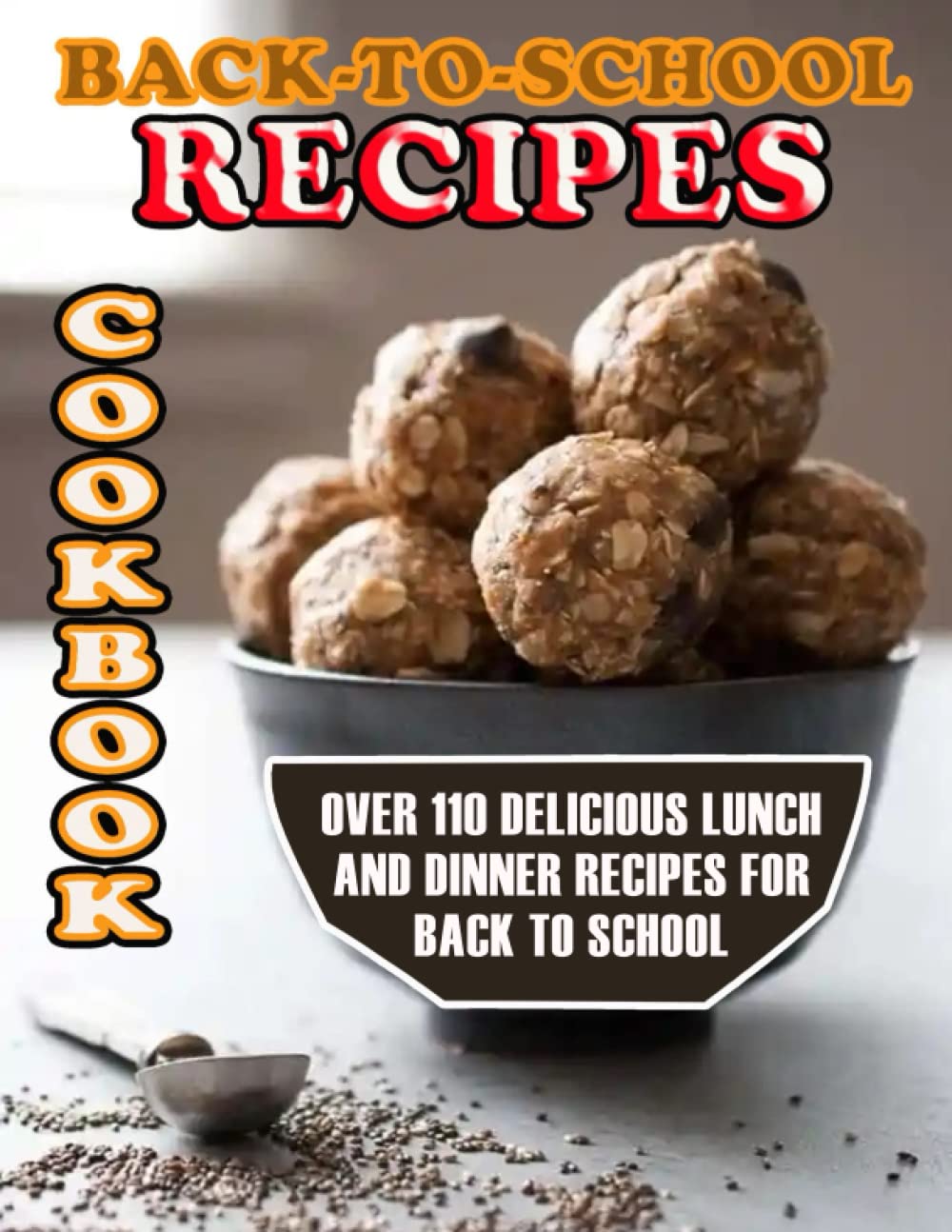 Back to School Recipes Cookbook: Over 110 Delicious Lunch and Dinner Recipes for Back to School