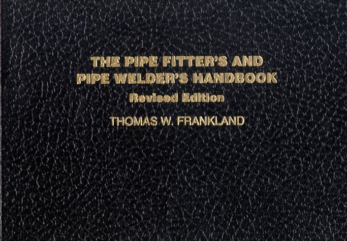 The Pipe Fitter's and Pipe Welder's Handbook