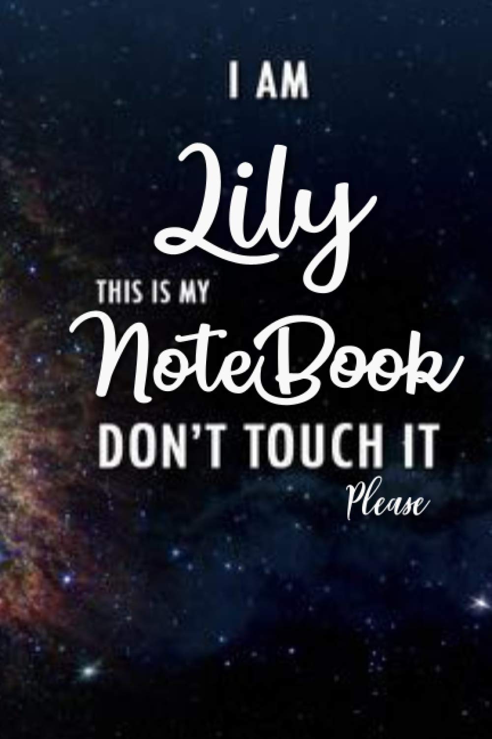 I am Lily This my Notebook Don’t Touch it Please: Custom Name Gift Notebook Journal for Lily.