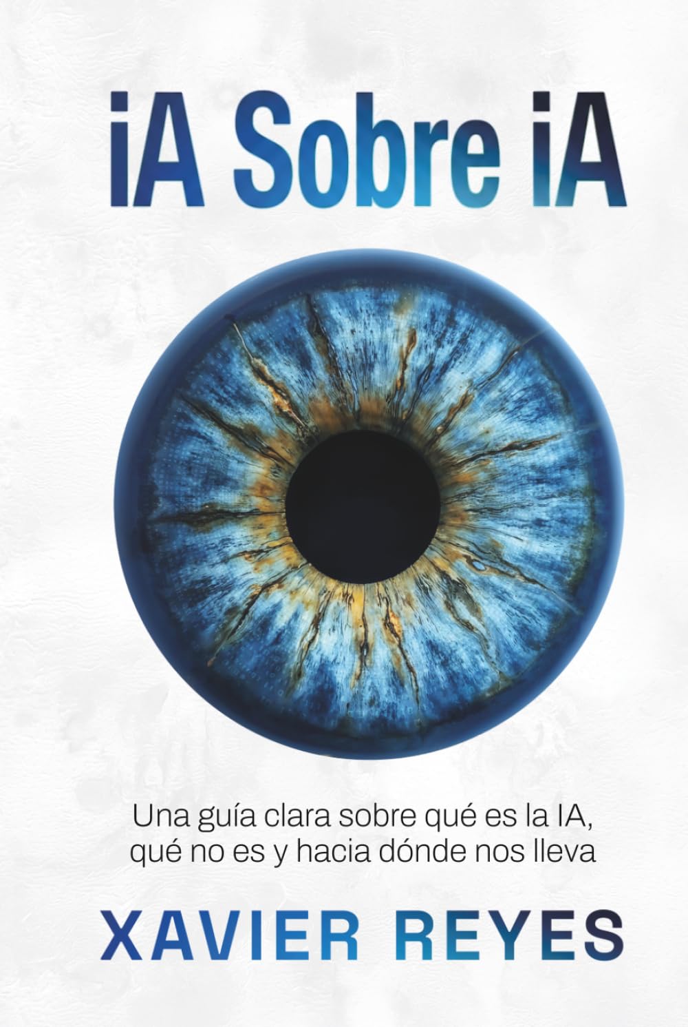 iA sobre iA: Una guía clara sobre qué es la IA, qué no es y hacia dónde nos lleva