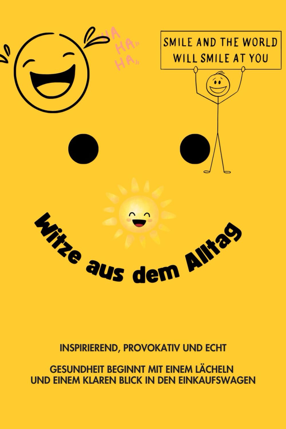 Witze aus dem Alltag - inspirierend, provokativ und echt: Gesundheit beginnt mit einem Lächeln und einem klaren Blick in den Einkaufswagen