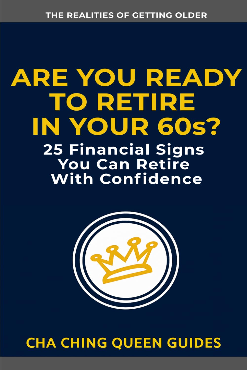 Are You Ready to Retire in Your 60s?: 25 Financial Signs You Can Retire With Confidence (The Realities of Getting Older)