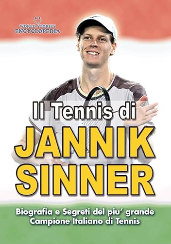 IL TENNIS DI JANNIK SINNER: Biografia e Segreti del piu' Grande Campione Italiano di Tennis