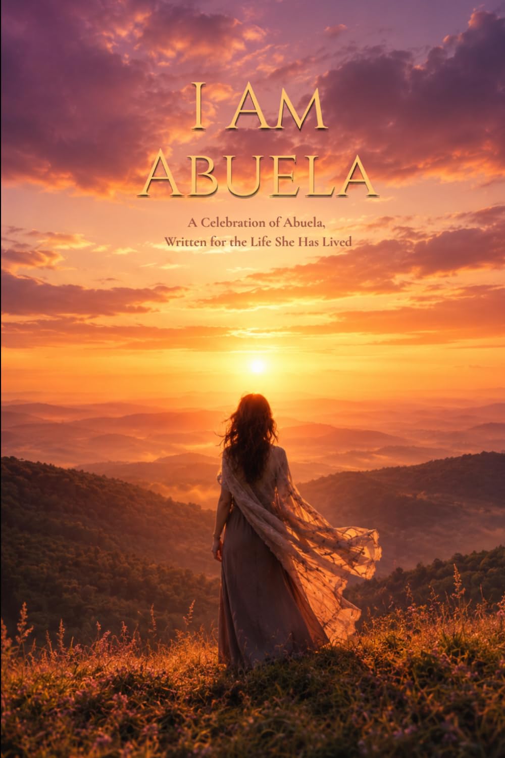 I Am Abuela: A Celebration of Abuela, Written for the Life She Has Lived