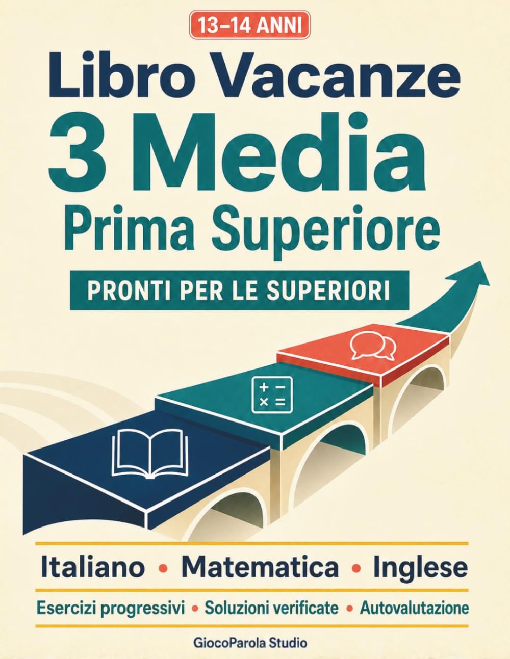 Libro Vacanze 3 Media Prima Superiore: Pronti per le superiori - compiti vacanze terza media con esercizi progressivi di Italiano, Matematica e Inglese, soluzioni verificate e autovalutazione