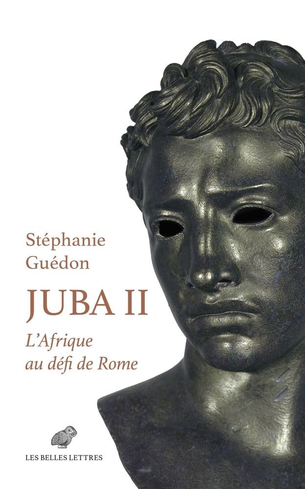 Juba II - l'Afrique Au Defi de Rome: L'Afrique Au Defi de Rome