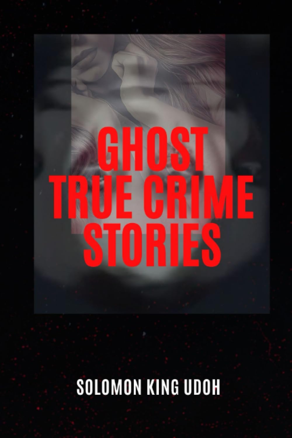 GHOST TRUE CRIME STORIES: “UNVEILING THE MYSTERIES OF GHOSTLY CRIMES”