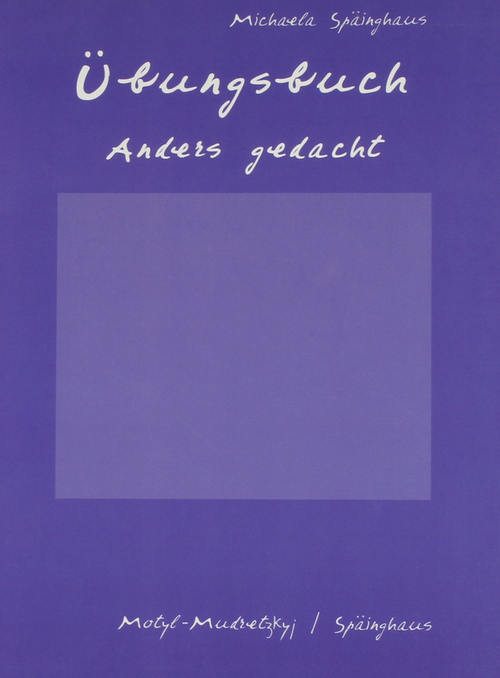 Student Workbook Laboratory Manual Ubungsbuch: Used with ...Motyl-Mudretzkyj-Anders gedacht: Text and Context in the German-Speaking World