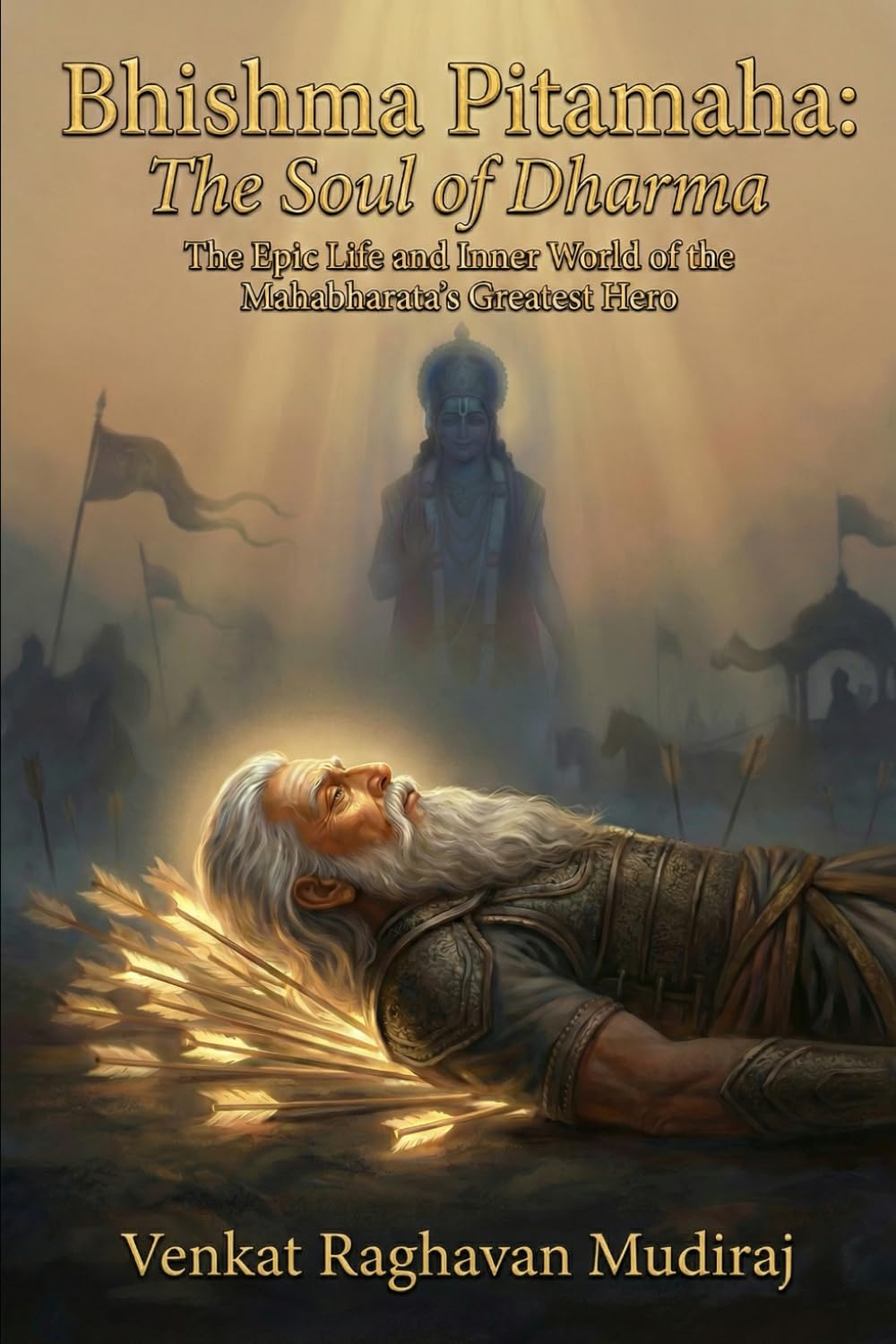 Bhishma Pitamaha: The Soul of Dharma: The Epic Life and Inner World of the Mahabharata’s Greatest Hero (Legends of Sanatana Dharma)
