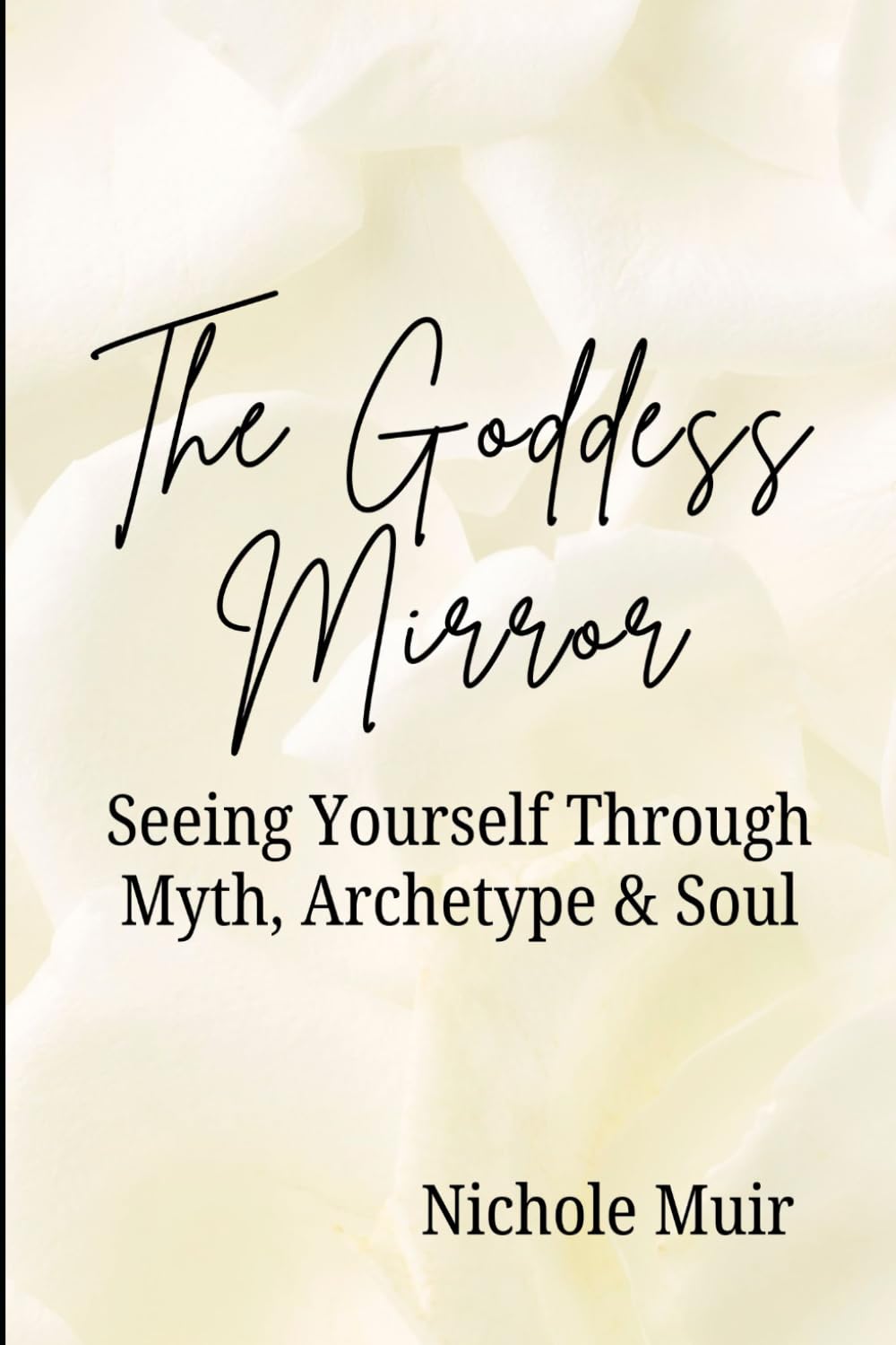 The Goddess Mirror: Seeing Yourself Through Myth, Archetype & Soul