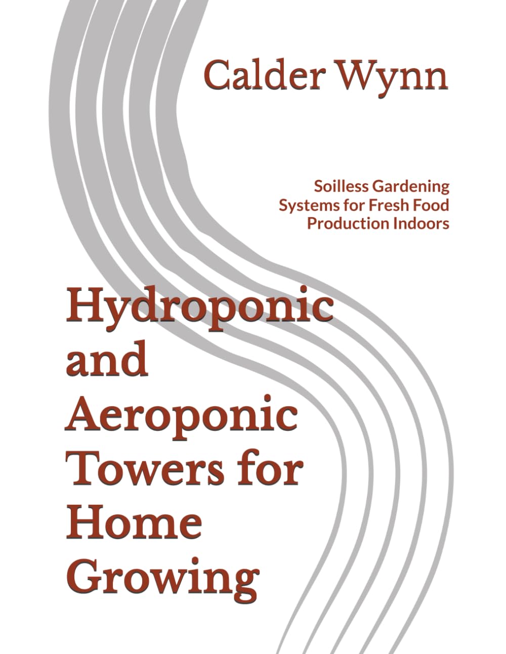 Hydroponic and Aeroponic Towers for Home Growing: Soilless Gardening Systems for Fresh Food Production Indoors