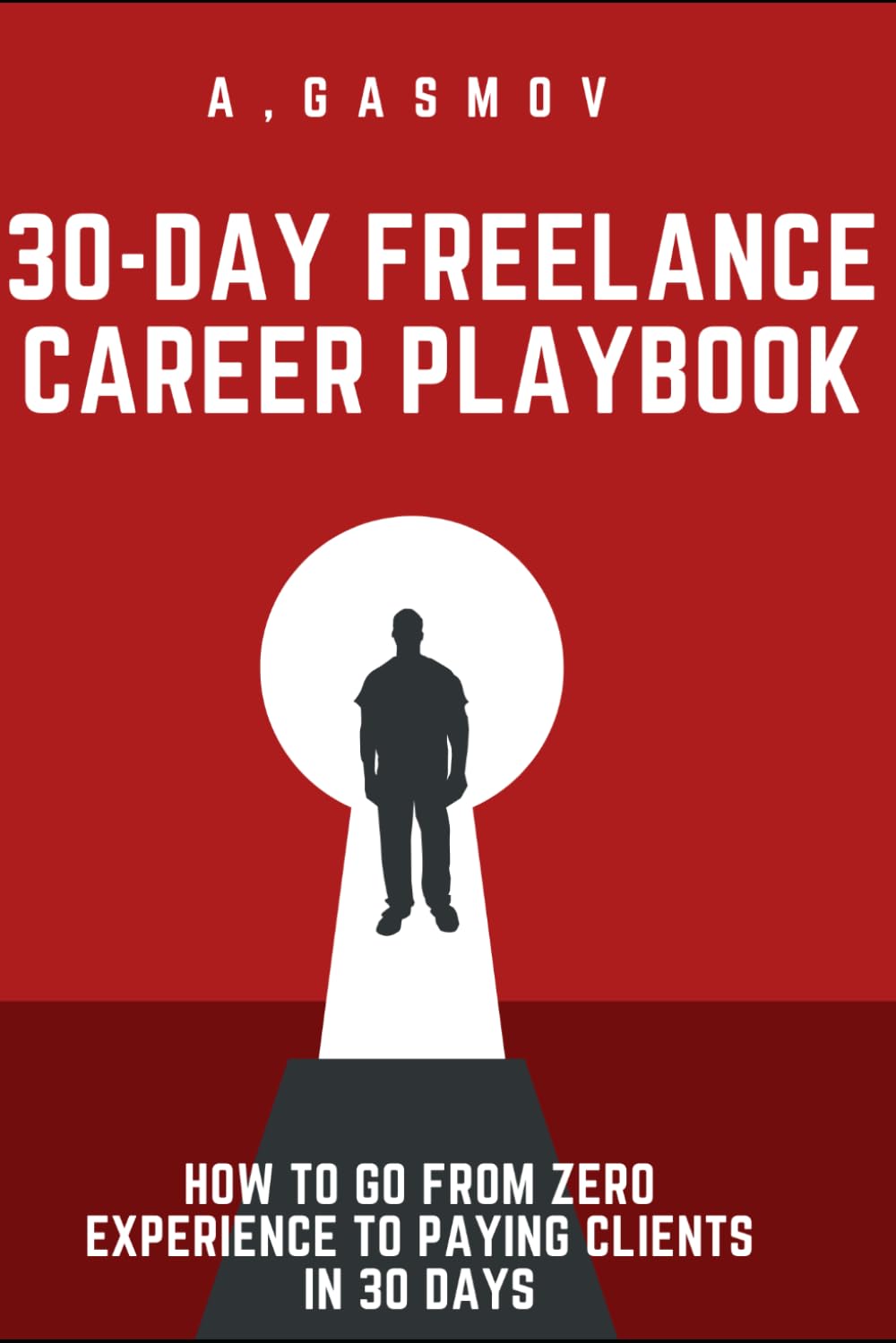 30-Day Freelance Career Playbook: From Zero to Clients: How to Go from Zero Experience to Paying Clients in 30 Days