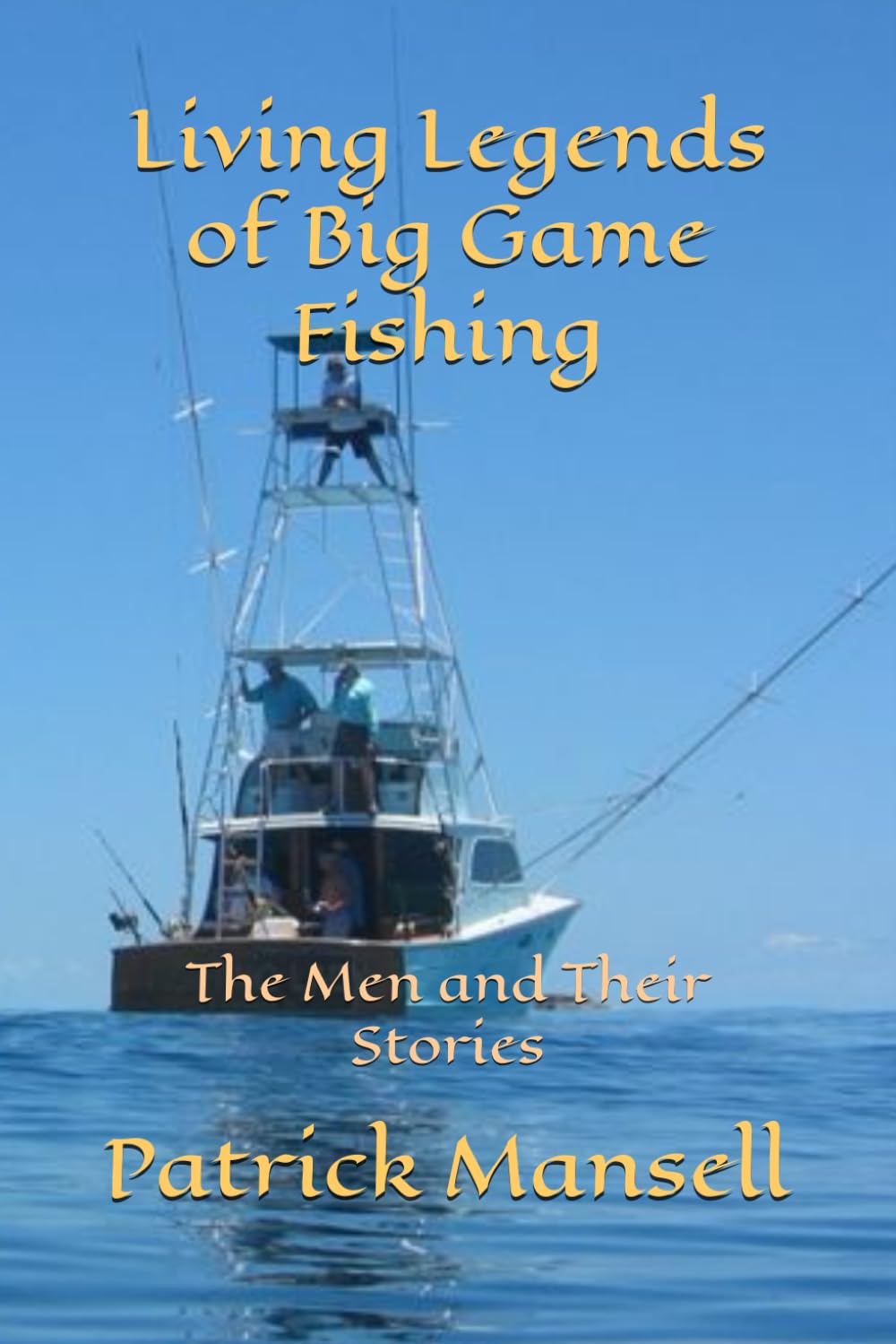 Living Legends of Big Game Fishing: The Men and their Stories: 2